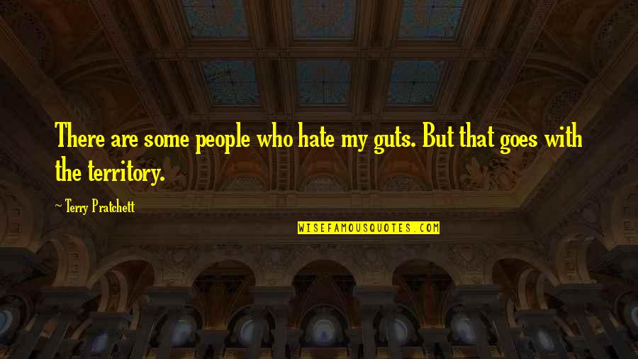 Somarriba Gun Quotes By Terry Pratchett: There are some people who hate my guts.