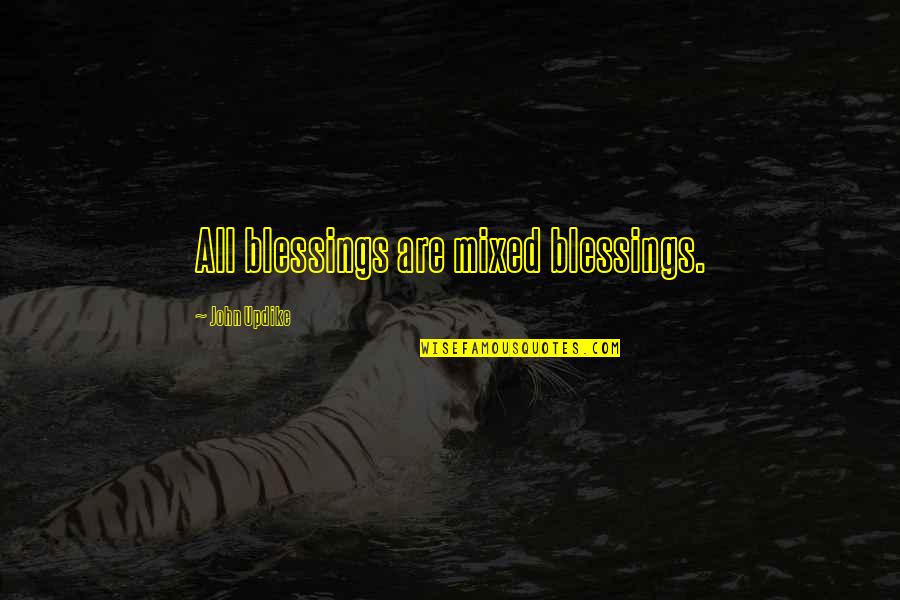Somasundaram South Quotes By John Updike: All blessings are mixed blessings. Somasundaram South Quotes By John Updike: All blessings are mixed blessings.