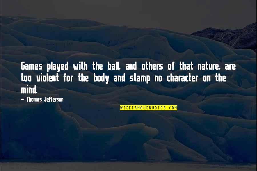 Somasundaram South Quotes By Thomas Jefferson: Games played with the ball, and others of Somasundaram South Quotes By Thomas Jefferson: Games played with the ball, and others of