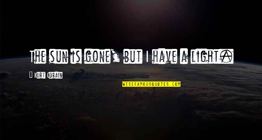 Somatization Syndrome Quotes By Kurt Cobain: The sun is gone, but I have a