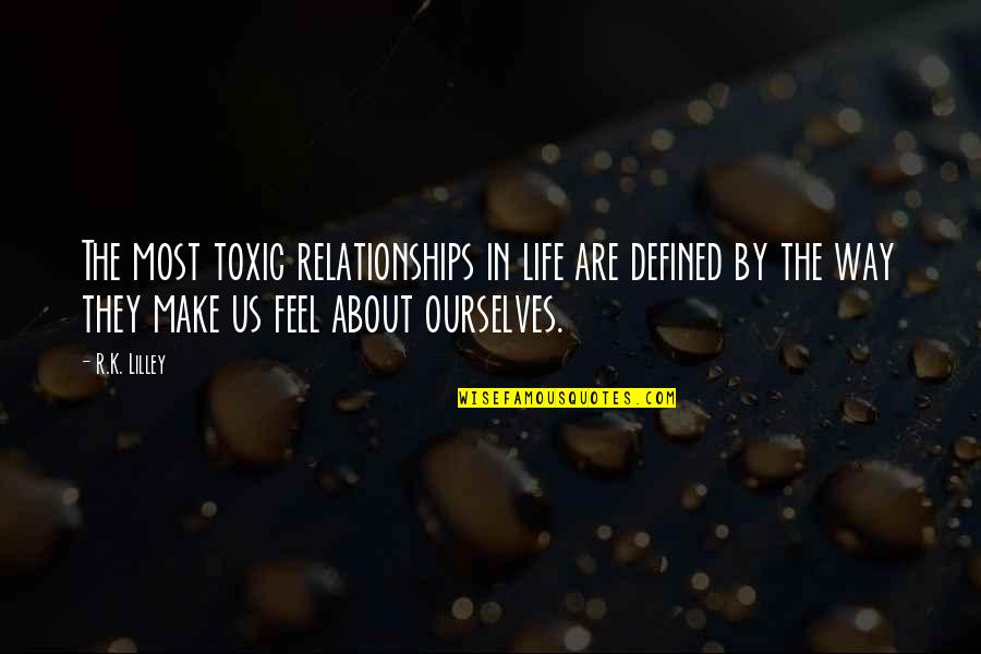 Somatized Quotes By R.K. Lilley: The most toxic relationships in life are defined