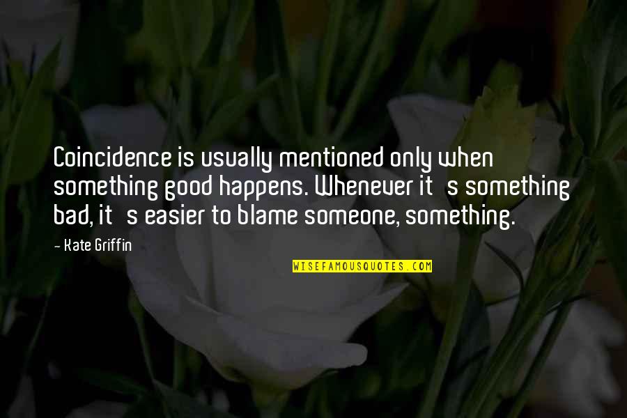 Somatosensory Association Quotes By Kate Griffin: Coincidence is usually mentioned only when something good