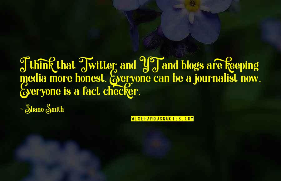 Somatotyped Quotes By Shane Smith: I think that Twitter and YT and blogs