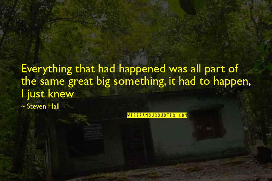 Somatype Quotes By Steven Hall: Everything that had happened was all part of