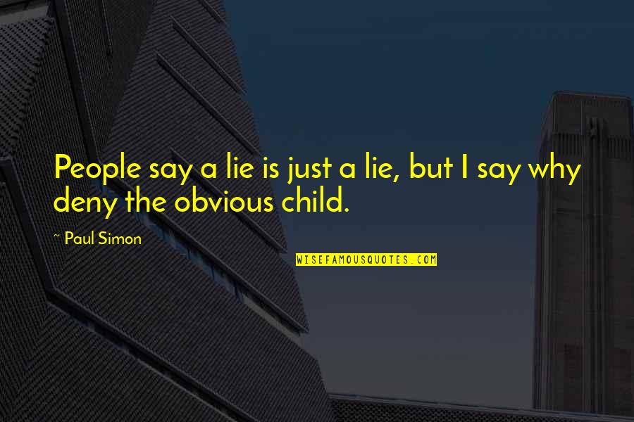 Somayajulu Vadali Quotes By Paul Simon: People say a lie is just a lie,