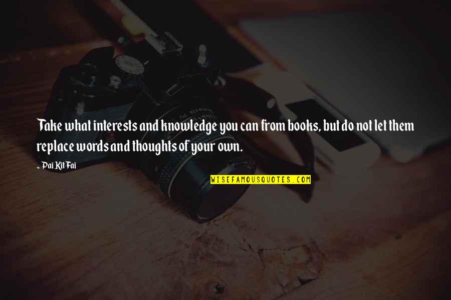 Sombart Werner Quotes By Pai Kit Fai: Take what interests and knowledge you can from Sombart Werner Quotes By Pai Kit Fai: Take what interests and knowledge you can from