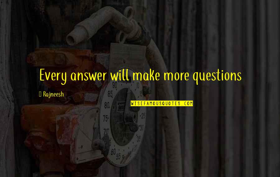 Sombart Werner Quotes By Rajneesh: Every answer will make more questions Sombart Werner Quotes By Rajneesh: Every answer will make more questions