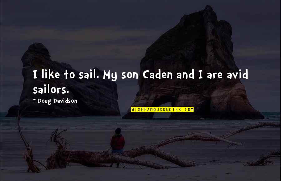 Somberly Define Quotes By Doug Davidson: I like to sail. My son Caden and