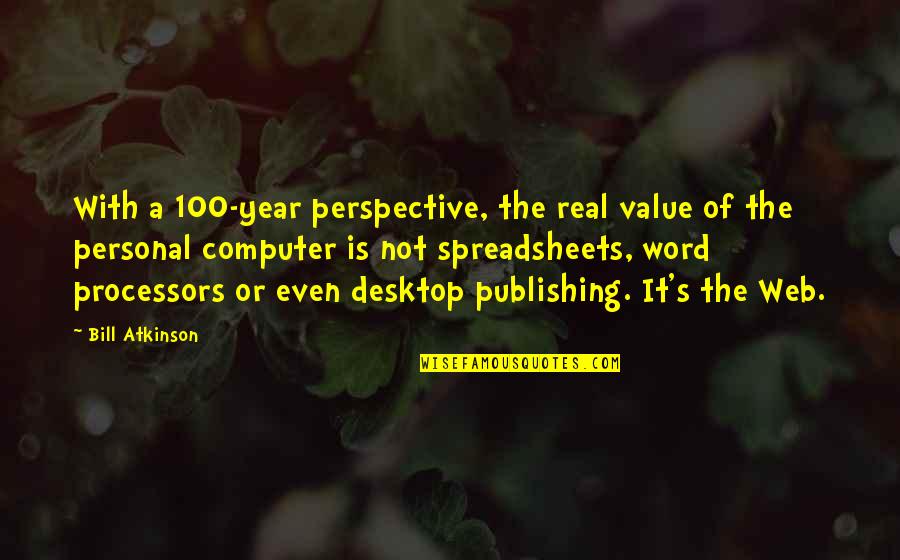 Somberly Synonym Quotes By Bill Atkinson: With a 100-year perspective, the real value of