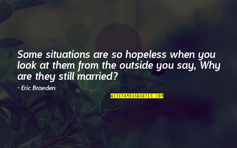 Somberness Quotes By Eric Braeden: Some situations are so hopeless when you look Somberness Quotes By Eric Braeden: Some situations are so hopeless when you look