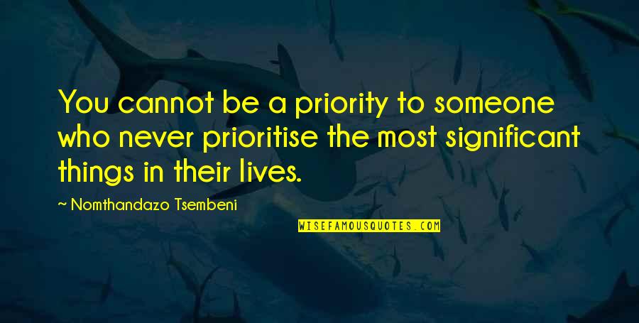 Somboon Group Quotes By Nomthandazo Tsembeni: You cannot be a priority to someone who