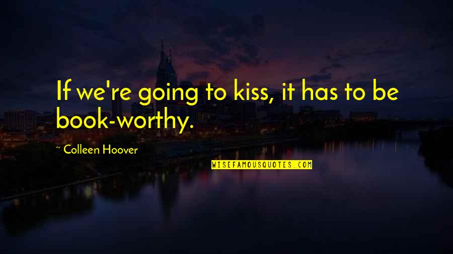 Somborski Edukativni Quotes By Colleen Hoover: If we're going to kiss, it has to
