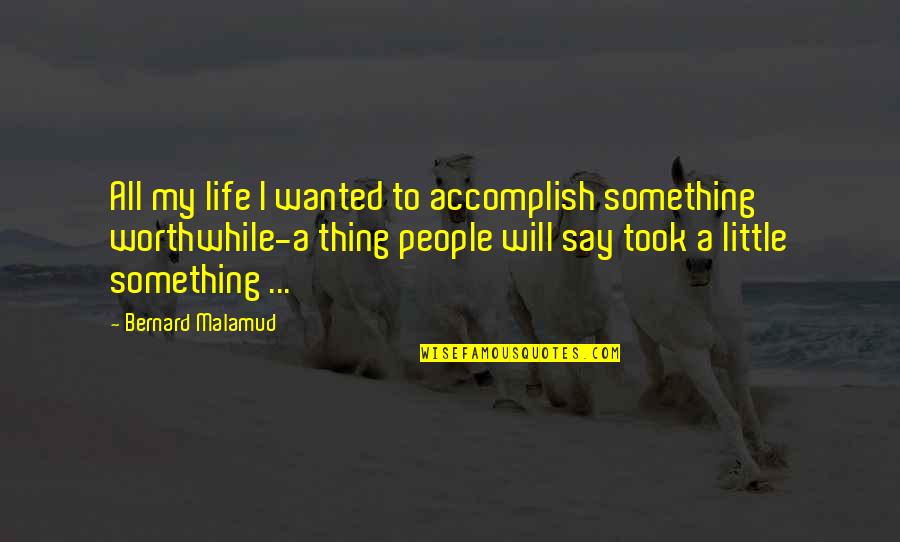 Somboturfgagnant Quotes By Bernard Malamud: All my life I wanted to accomplish something Somboturfgagnant Quotes By Bernard Malamud: All my life I wanted to accomplish something