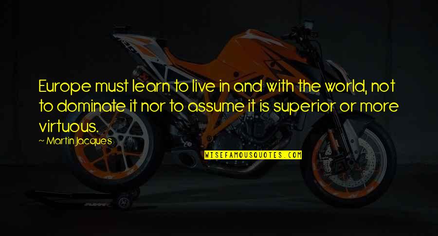 Somboun Murfreesboro Quotes By Martin Jacques: Europe must learn to live in and with