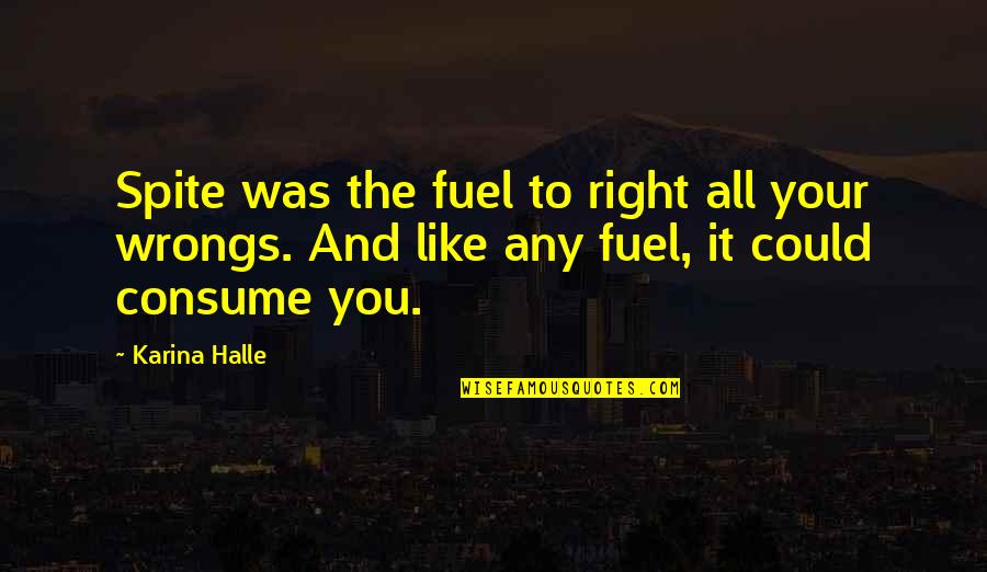 Sombra E Ossos Quotes By Karina Halle: Spite was the fuel to right all your