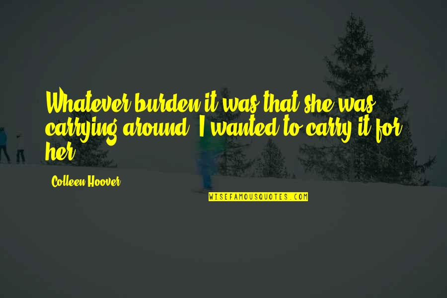 Sombras Javier Quotes By Colleen Hoover: Whatever burden it was that she was carrying