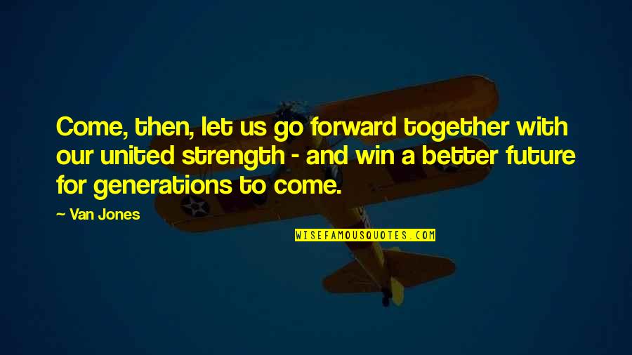 Sombrerero Animado Quotes By Van Jones: Come, then, let us go forward together with