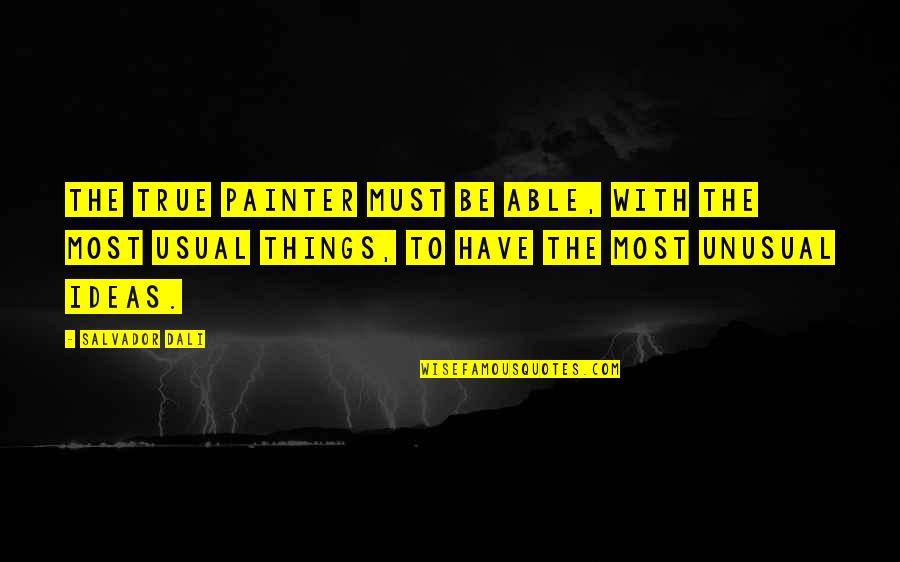 Sombrerito Para Quotes By Salvador Dali: The true painter must be able, with the