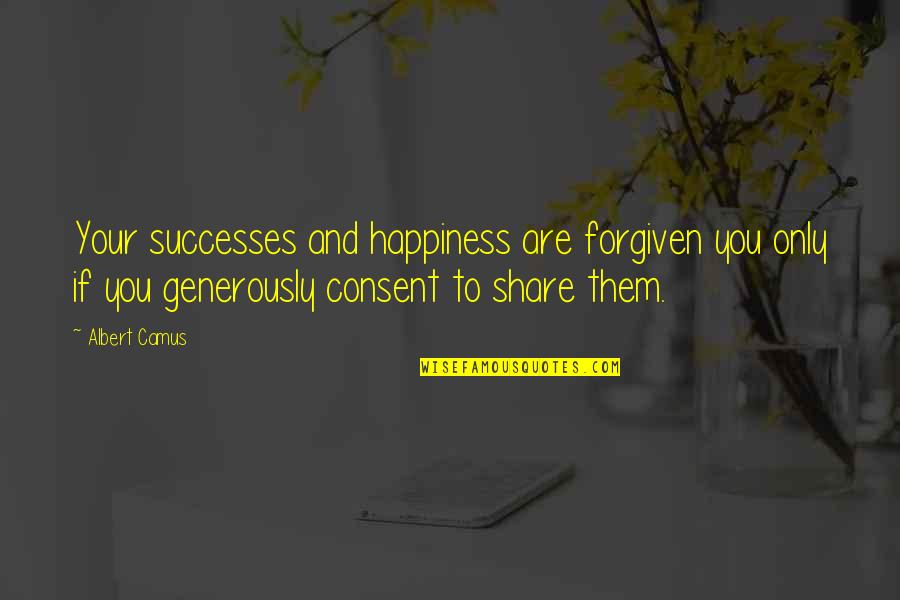 Sombrero Vueltiao Quotes By Albert Camus: Your successes and happiness are forgiven you only