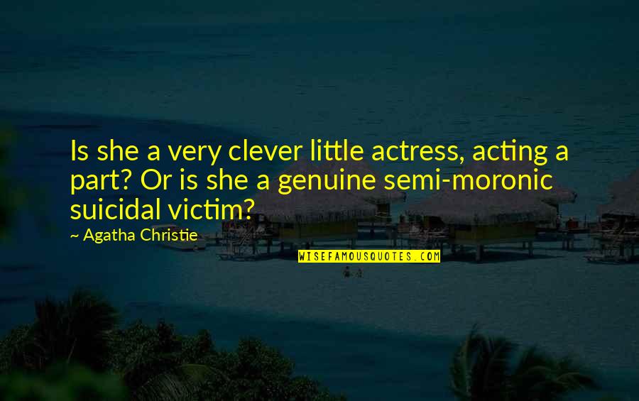 Sombres De Soles Quotes By Agatha Christie: Is she a very clever little actress, acting Sombres De Soles Quotes By Agatha Christie: Is she a very clever little actress, acting