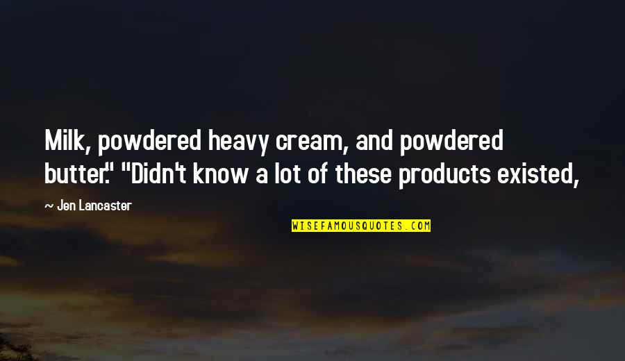 Sombrilla Quotes By Jen Lancaster: Milk, powdered heavy cream, and powdered butter." "Didn't