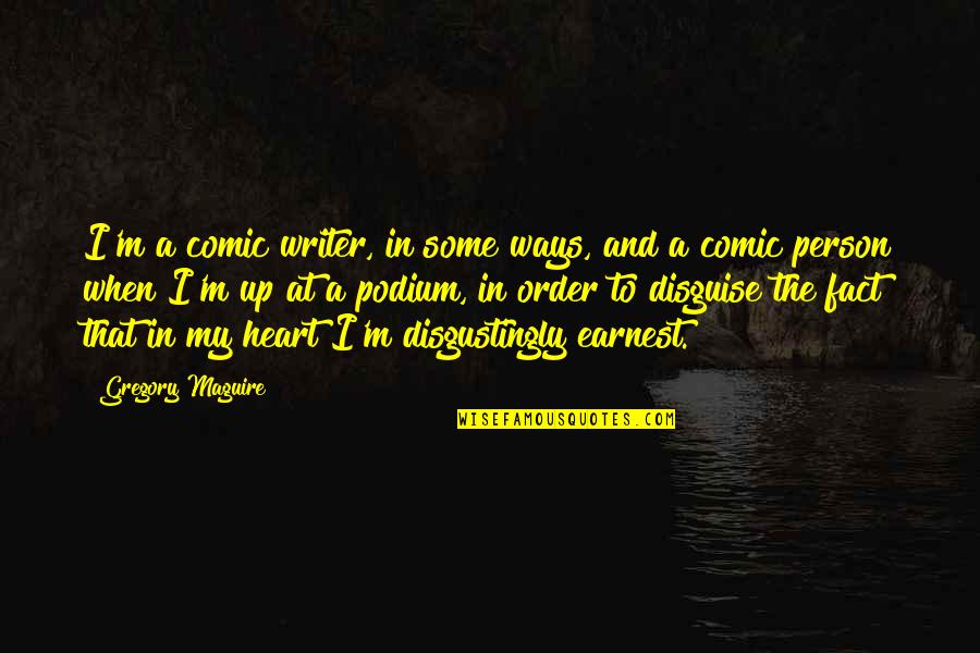 Sombrios Quotes By Gregory Maguire: I'm a comic writer, in some ways, and