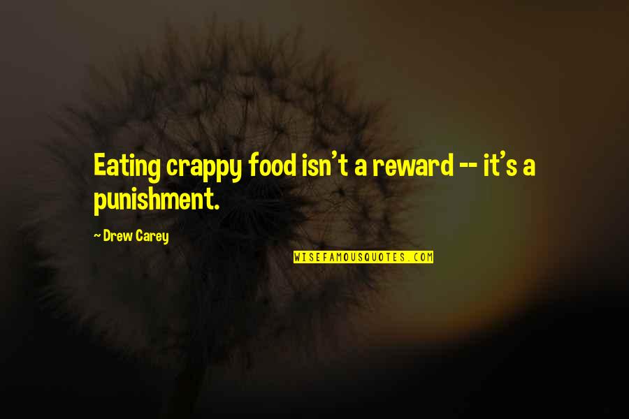 Somby Show Quotes By Drew Carey: Eating crappy food isn't a reward -- it's