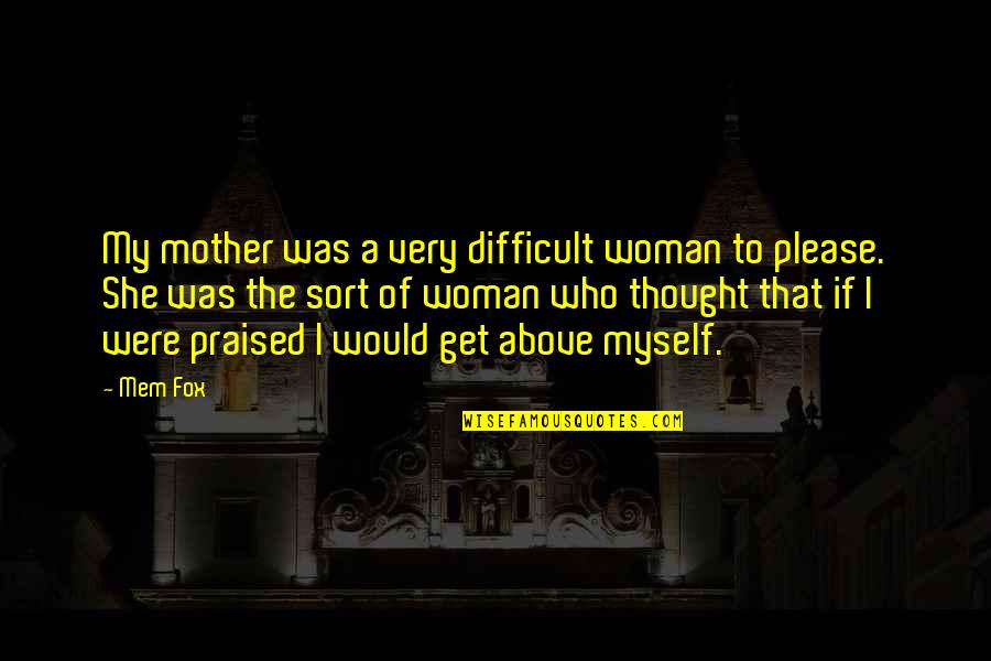 Somby Video Quotes By Mem Fox: My mother was a very difficult woman to