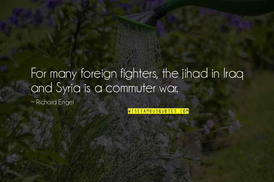 Somby Video Quotes By Richard Engel: For many foreign fighters, the jihad in Iraq