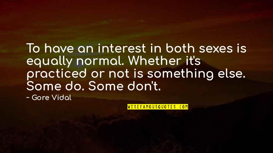 Somchai Domngern Quotes By Gore Vidal: To have an interest in both sexes is Somchai Domngern Quotes By Gore Vidal: To have an interest in both sexes is