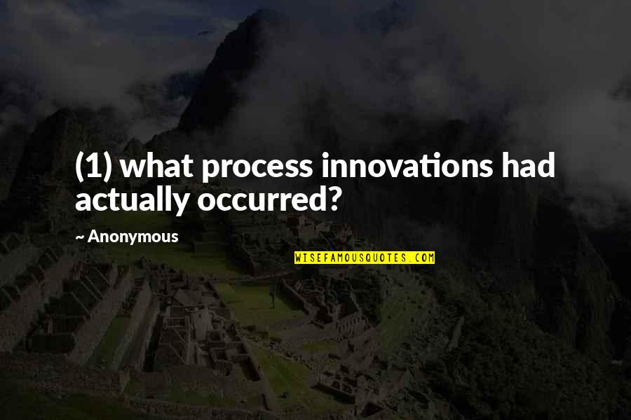 Somchai Rojanachaichanin Quotes By Anonymous: (1) what process innovations had actually occurred?