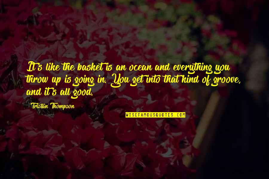 Somchai Rojanachaichanin Quotes By Tristan Thompson: It's like the basket is an ocean and Somchai Rojanachaichanin Quotes By Tristan Thompson: It's like the basket is an ocean and