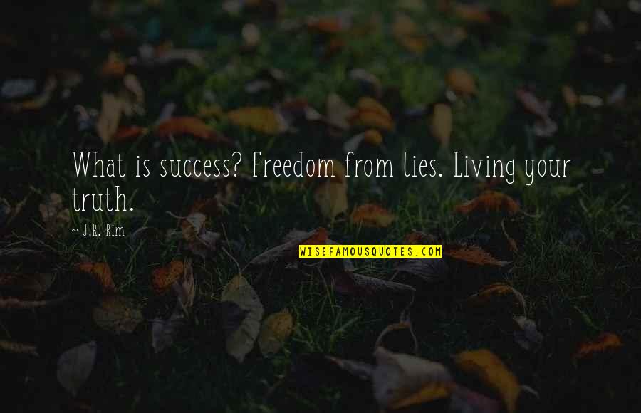 Somchart Roong In Quotes By J.R. Rim: What is success? Freedom from lies. Living your
