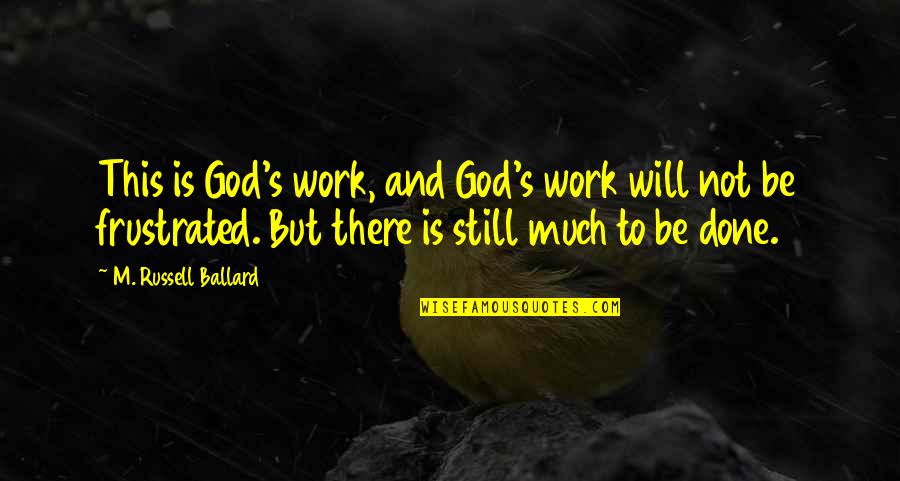Somchart Roong In Quotes By M. Russell Ballard: This is God's work, and God's work will