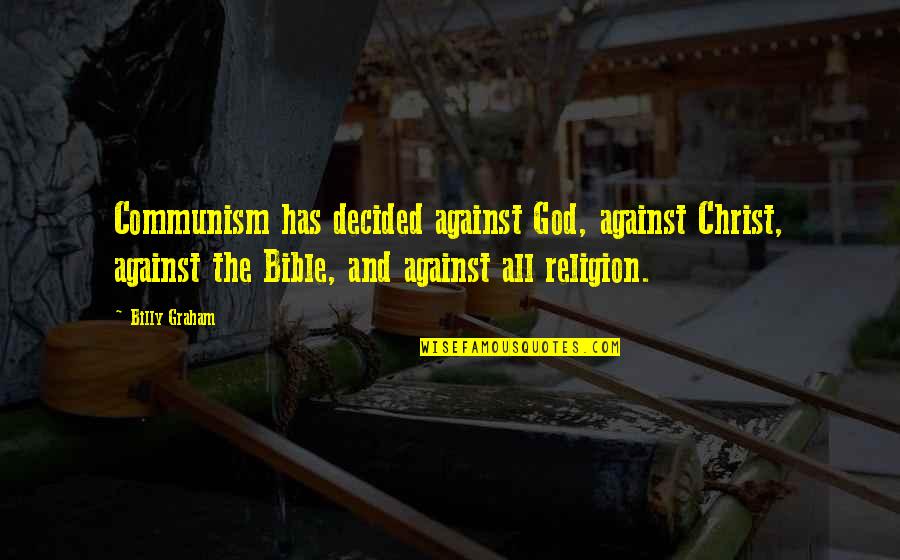 Somchay Ratana Quotes By Billy Graham: Communism has decided against God, against Christ, against
