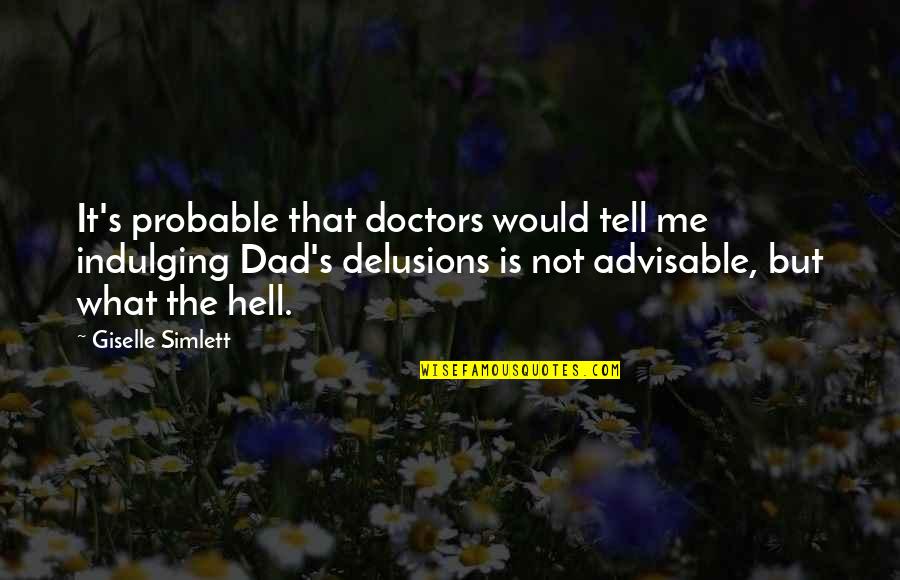 Some Advisable Quotes By Giselle Simlett: It's probable that doctors would tell me indulging