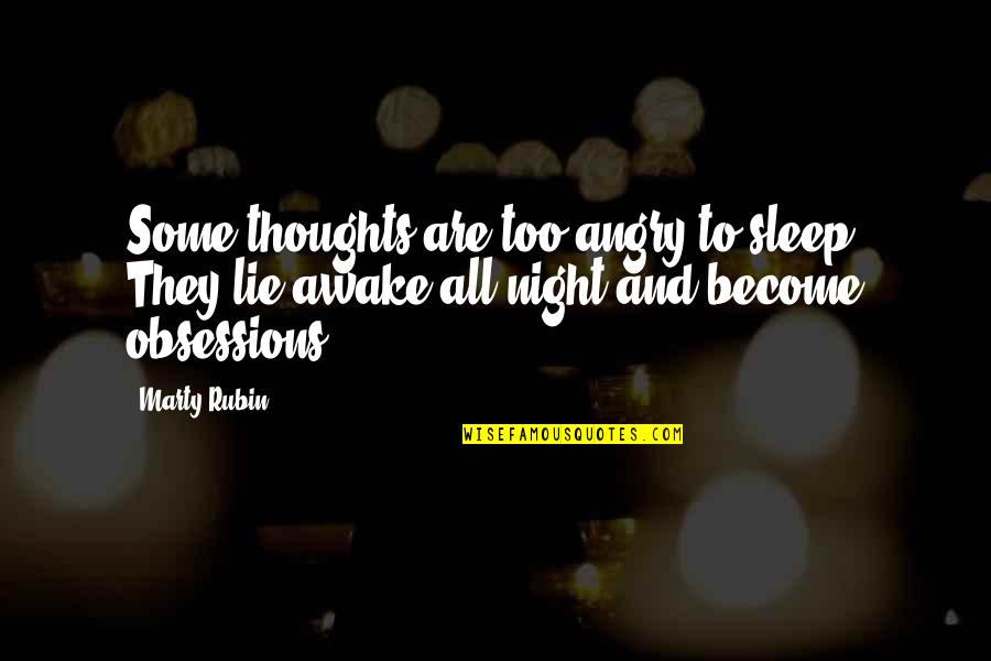 Some Angry Quotes By Marty Rubin: Some thoughts are too angry to sleep. They