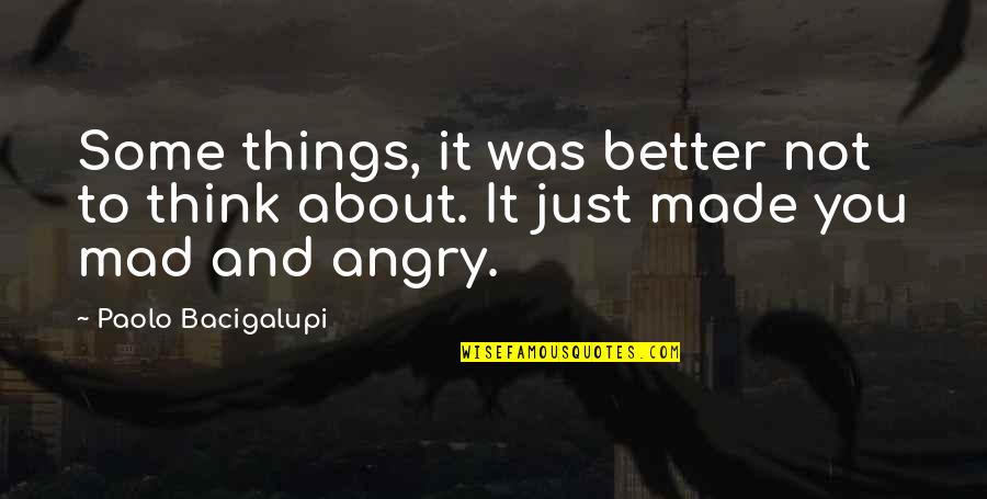 Some Angry Quotes By Paolo Bacigalupi: Some things, it was better not to think