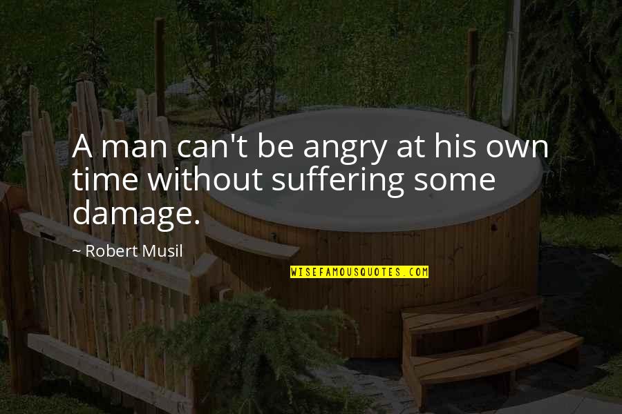Some Angry Quotes By Robert Musil: A man can't be angry at his own