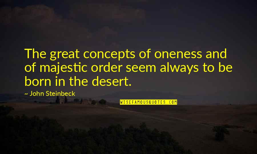 Some Are Born Great Quotes By John Steinbeck: The great concepts of oneness and of majestic