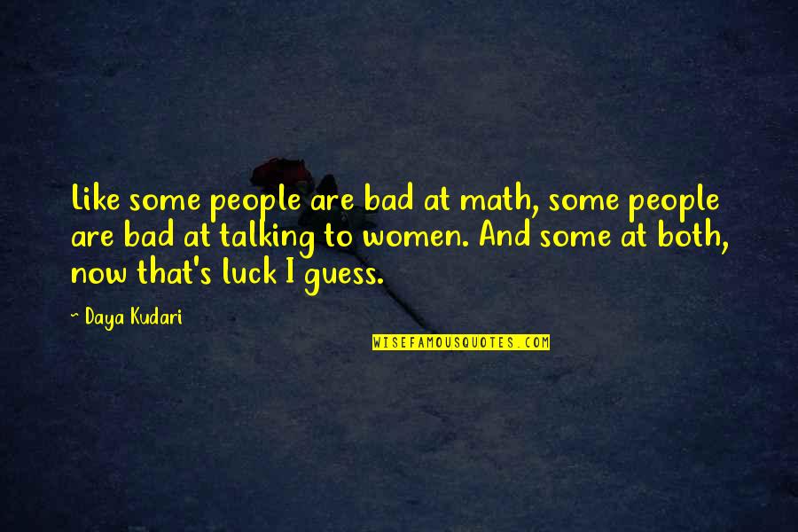 Some Bad Luck Quotes By Daya Kudari: Like some people are bad at math, some