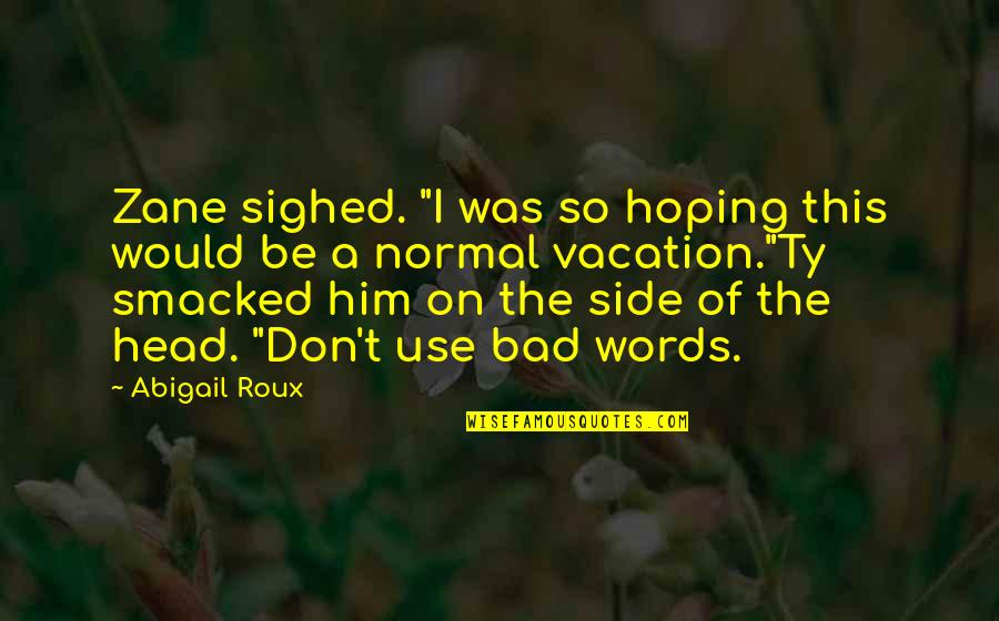 Some Bad Words Quotes By Abigail Roux: Zane sighed. "I was so hoping this would
