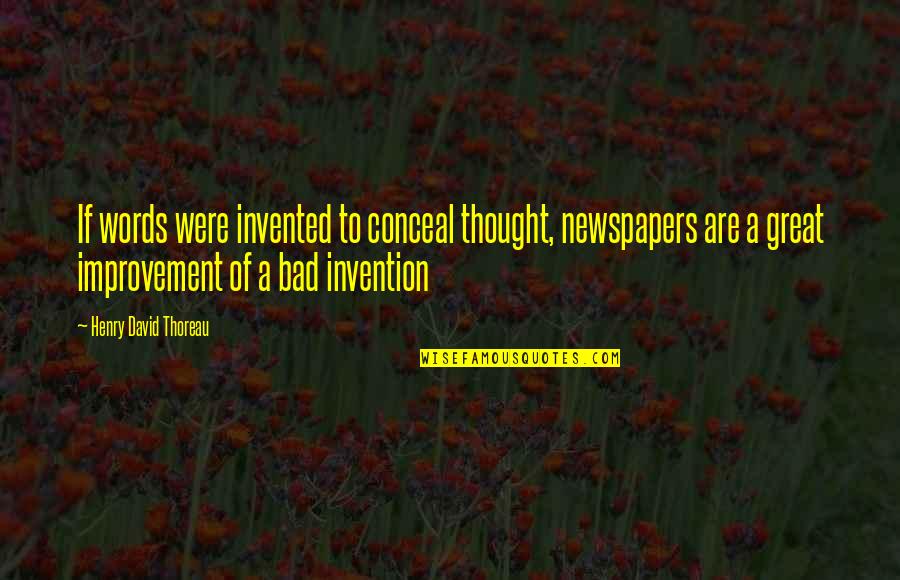 Some Bad Words Quotes By Henry David Thoreau: If words were invented to conceal thought, newspapers