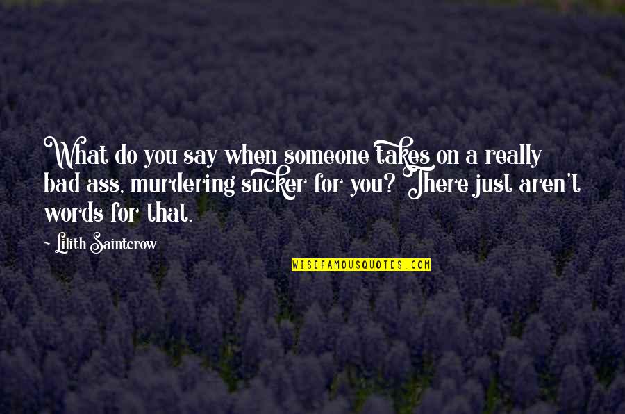 Some Bad Words Quotes By Lilith Saintcrow: What do you say when someone takes on
