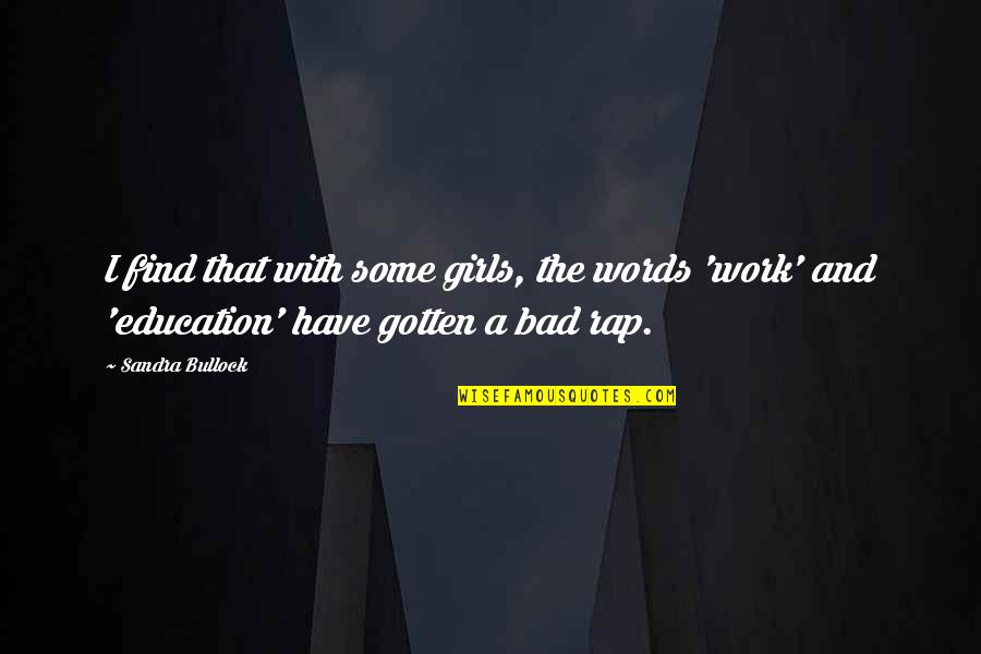 Some Bad Words Quotes By Sandra Bullock: I find that with some girls, the words