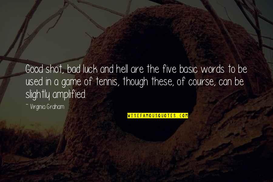 Some Bad Words Quotes By Virginia Graham: Good shot, bad luck and hell are the