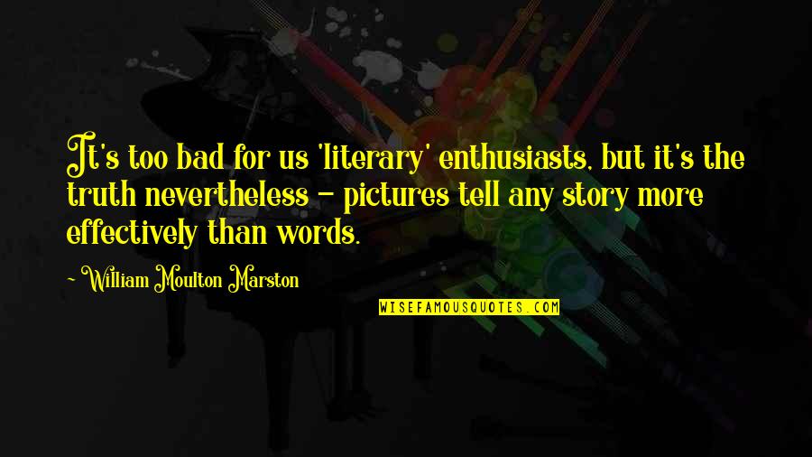 Some Bad Words Quotes By William Moulton Marston: It's too bad for us 'literary' enthusiasts, but