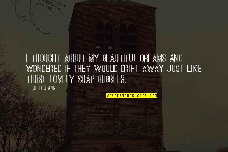 Some Beautiful And Lovely Quotes By Ji-li Jiang: I thought about my beautiful dreams and wondered
