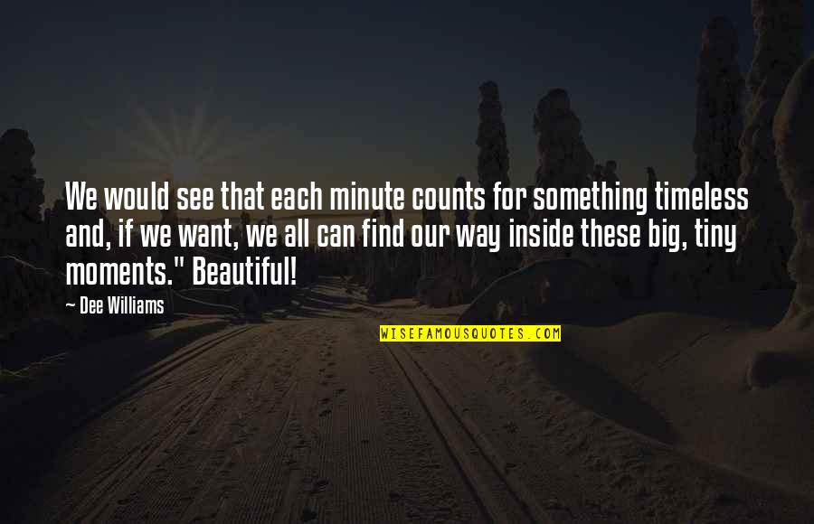 Some Beautiful Moments Quotes By Dee Williams: We would see that each minute counts for