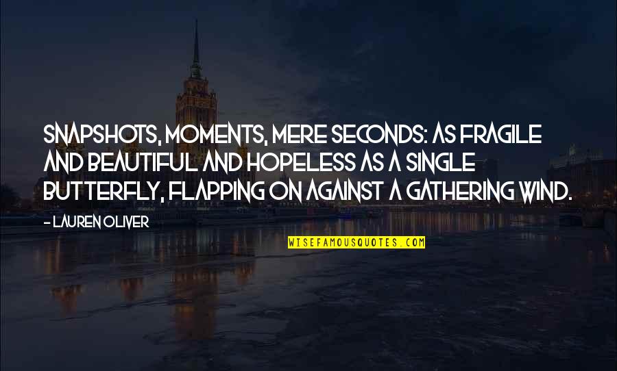 Some Beautiful Moments Quotes By Lauren Oliver: Snapshots, moments, mere seconds: as fragile and beautiful